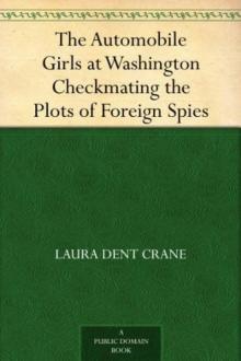Automobile Girls at Washington; Or, Checkmating the Plots of Foreign Spies Read online