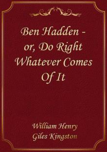 Ben Hadden; or, Do Right Whatever Comes Of It