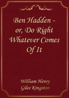 Ben Hadden; or, Do Right Whatever Comes Of It