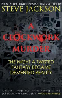A CLOCKWORK MURDER: The Night A Twisted Fantasy Became A Demented Reality Read online