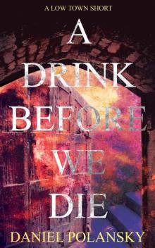 A Drink Before We Die: A Low Town Short Read online