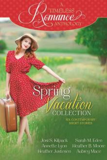 A Timeless Romance Anthology: Spring Vacation Collection (A Timeless Romance Anthology) Read online