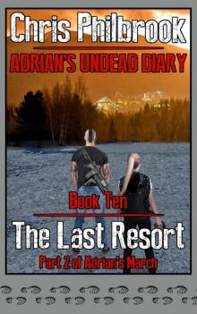 Adrian's Undead Diary (Book 10): The Last Resort [Adrian's March, Part 2] Read online