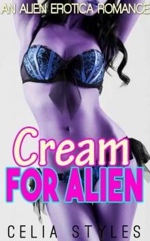 ALIEN ROMANCE: Cream for Alien (Sci-Fi Alien Romance, Abduction Erotica, BBW, Alpha Male, Interracial, Alien Invasion, Fantasy, Short Story) Read online