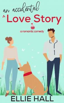 An Accidental Love Story: A sweet, heartwarming & uplifting romantic comedy (Falling into Happily Ever After Rom Com) Read online