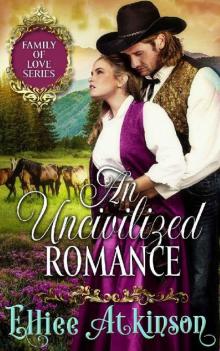 An Uncivilized Romance (Family of Love Series) (A Western Romance Story) Read online