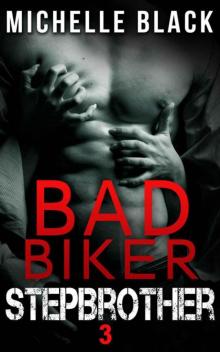 Bad Biker Stepbrother 3 Read online