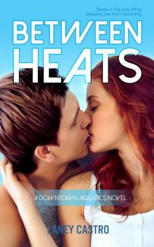 Between Heats (Downtown Aquatics Book 1) Read online