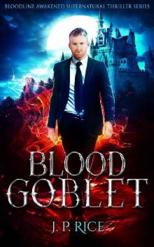 Blood Goblet (Bloodline Awakened Supernatural Thriller Series Book 4) Read online