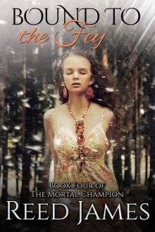 Bound to the Fey (Book Four of The Mortal Champion): (A Supernatural, Fairy, College, Erotic Romance)