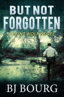 But Not Forgotten: A Clint Wolf Novel (Clint Wolf Mystery Series Book 1) Read online