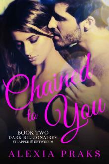 Chained to You, Book 2: Trapped and Entwined (Dark Billionaires) Read online