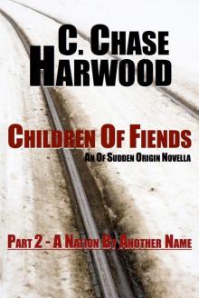 Children Of Fiends - Part 2 A Nation By Another Name: An Of Sudden Origin Novella Read online