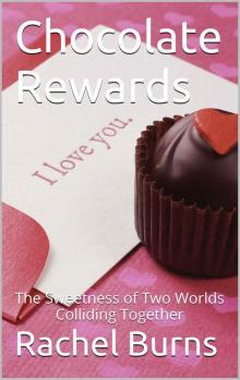 Chocolate Rewards: The Sweetness of Two Worlds Colliding Together Read online