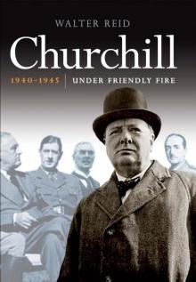 Churchill 1940-1945: Under Friendly Fire