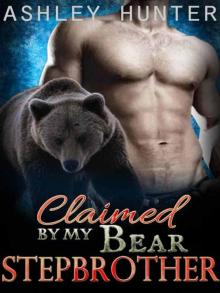 Claimed By My Bear Stepbrother: A BBW Paranormal Shape Shifter Romance Standalone Read online