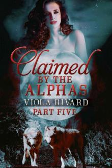 Claimed by the Alphas: Part Five Read online