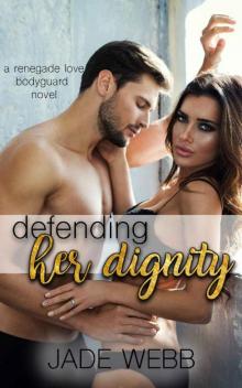 Defending Her Dignity (Renegade Love Bodyguard Novel Book 3) Read online