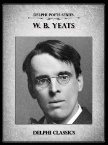 Delphi Complete Poetry and Plays of W. B. Yeats (Illustrated) (Delphi Poets Series) Read online