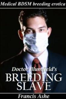 Doctor Blumfield’s Breeding Slave (Medical BDSM & Breeding Erotica) Read online