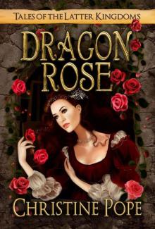 Dragon Rose (Tales of the Latter Kingdoms) Read online