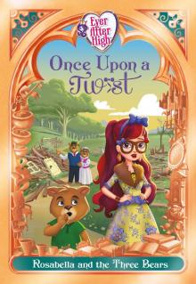 Ever After High: Once Upon a Twist: Rosabella and the Three Bears Read online