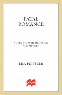 Fatal Romance: A True Story of Obsession and Murder Read online