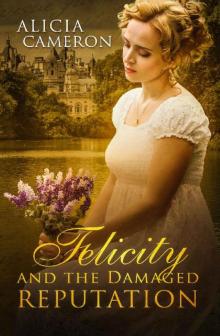 Felicity and the Damaged Reputation: A witty, sweet Regency Romance Read online
