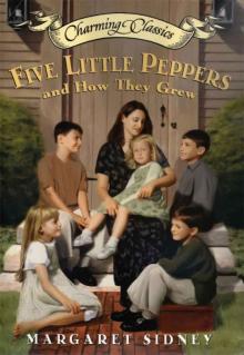 Five Little Peppers and How They Grew Complete Text (Charming Classics) Read online