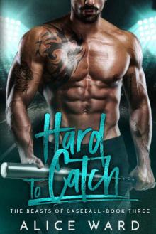Hard to Catch: A Bad Boy Sports Romance (The Beasts of Baseball Book 3) Read online