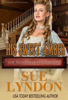 His Sweet Amber (The Red Petticoat Saloon) Read online