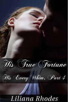 His True Fortune - His Every Whim, Part 4 (BBW Billionaire Erotic Romance Novella) (Billionaire Romance) Read online