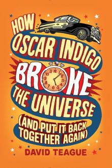How Oscar Indigo Broke the Universe (And Put It Back Together Again) Read online