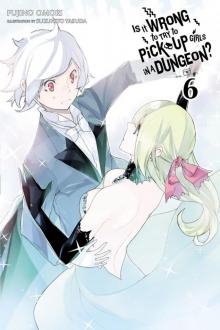 Is It Wrong to Try to Pick Up Girls in a Dungeon?, Vol. 6 Read online