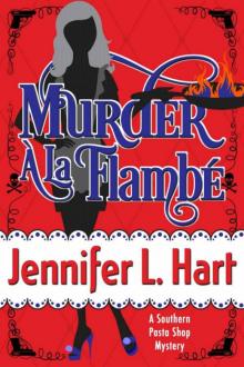 Jennifer L. Hart - Southern Pasta Shop 02 - Murder À La Flambé Read online