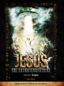 Jesus The Extraterrestrial Trilogy (Vol. I - Origins)