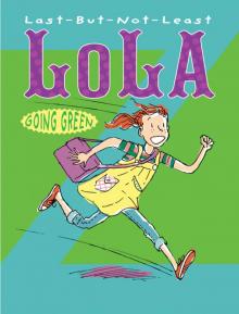 Last-But-Not-Least Lola Going Green Read online