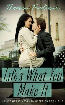 Life's What You Make It: Love's Great Adventure Book 1 Read online
