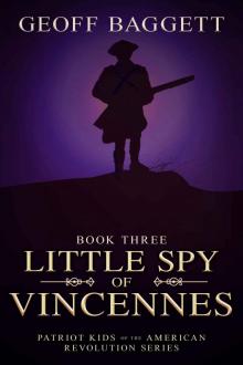 Little Spy of Vincennes (Patriot Kids of the American Revolution Book 3) Read online