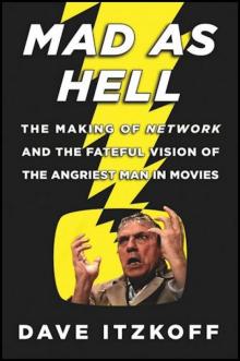 Mad as Hell: The Making of Network and the Fateful Vision of the Angriest Man in Movies Read online