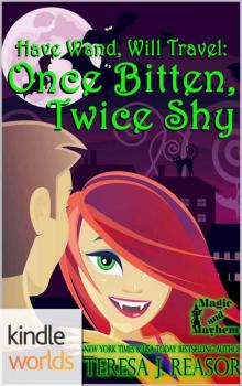 Magic and Mayhem: Once Bitten, Twice Shy (Kindle Worlds Novella) (Have Wand, Will Travel Book 2)