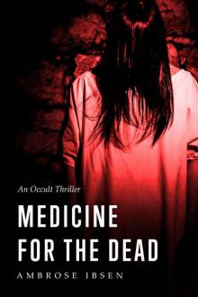 Medicine For The Dead: An Occult Thriller (The Ulrich Files Book 2) Read online