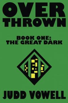 Overthrown: The Great Dark (Overthrown Trilogy Book 1) Read online