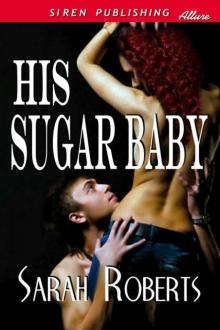 Roberts, Sarah - His Sugar Baby (Siren Publishing Allure) Read online