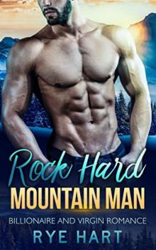 Rock Hard Mountain Man: A Billionaire and a Virgin Romance Read online