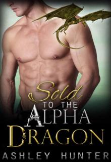 Romance: Sold To The Alpha Dragon: BBW Paranormal Shapeshifter Romance (BBW Romance, Paranormal, BBW Shifter Romance) Read online