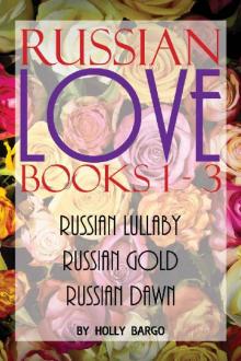 Russian Love: Books 1 - 3: Russian Lullaby, Russian Gold & Russian Dawn
