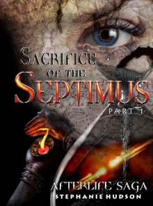 Sacrifice of the Septimus: Part 1 (Afterlife saga Book 7)