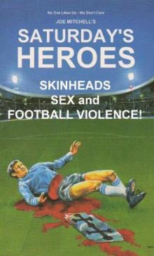 Saturday's Heroes - Skinheads, Sex and Football Violence! Read online