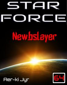 Star Force: Newbslayer (SF64) Read online